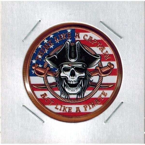 1 OUNCE COPPER -  .999 FINE - THINK LIKE A CAPTAIN - ACT LIKE A PIRATE - Coloured