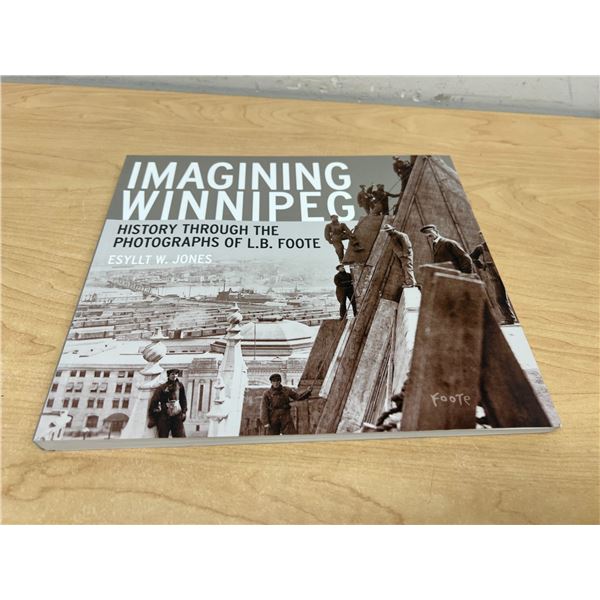 Signed Imagining Winnipeg - History Through L.B. Foote Photographs