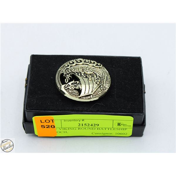 NEW VIKING ROUND BATTLESHIP BROOCH,