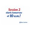 Image 1 : SESSION 2 STARTS TOMORROW AT 10 AM!