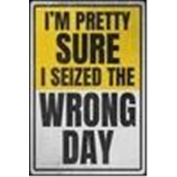 Wrong Day Aluminum Sign - 7.75" x 11.75"