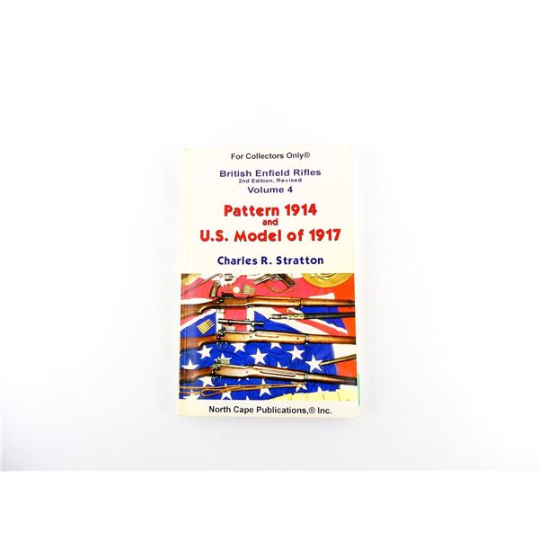 "BRITISH ENFIELD RIFLES, VOLUME 4, PATTERN 1914 AND U.S. MODEL OF 1917" BOOK
