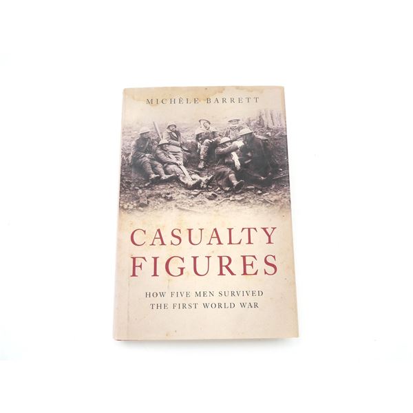 "CASUALTY FIGURES, HOW FIVE MEN SURVIVED THE FIRST WORLD WAR" BOOK