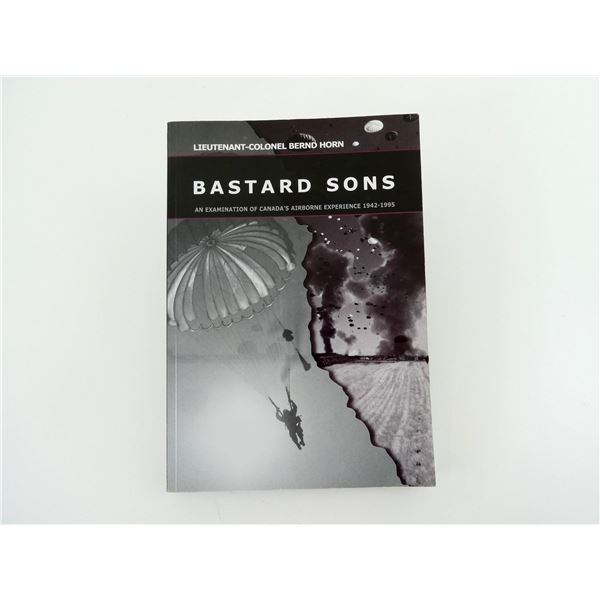 "BASTARD SONS, AN EXAMINATION OF CANADA'S AIRBORNE EXPERIENCE 1942-1995" BOOK