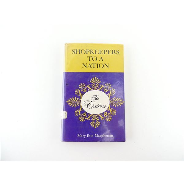 "SHOPKEEPERS TO A NATION, THE EATONS" BOOK