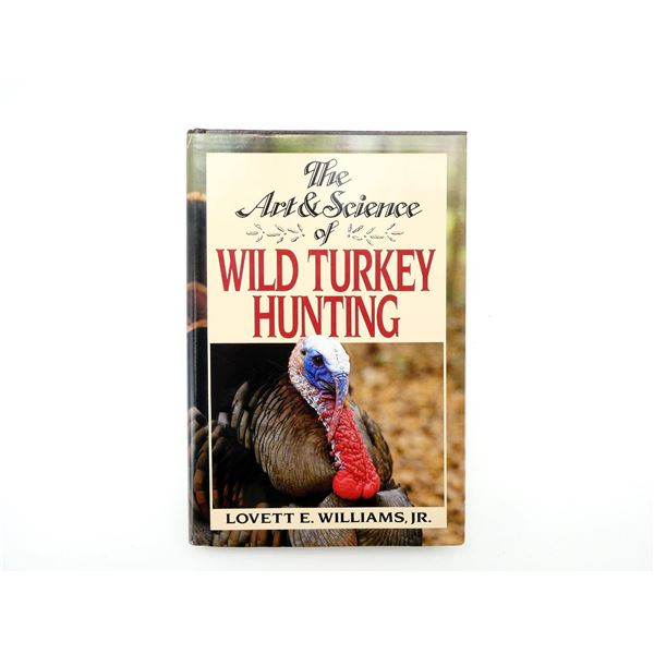 "THE ART & SCIENCE OF WILD TURKEY HUNTING"