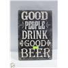 Image 1 : GOOD PEOPLE DRINK GOOD BEER SIGN 23" X 16"