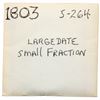 Image 4 : 1803 S-264 R4+ Large Date, Small Fraction, PCGS Fine Detail, Altered Surface