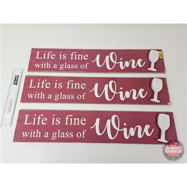 Wooden Signs (3) :  Life is fine with a glass of Wine   (Measures : 6 H x 29-1/2 W)