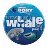 Image 1 : A "Finding Dory" Speak Like a Whale Day Button.