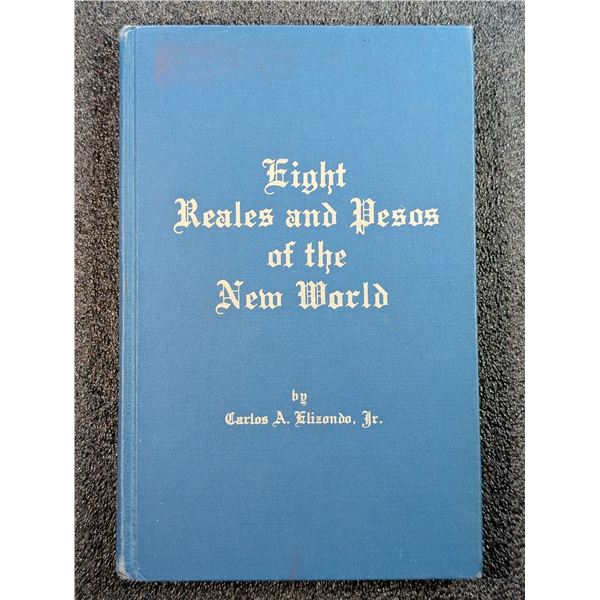 Elizondo: Eight Reales and Pesos of the New World
