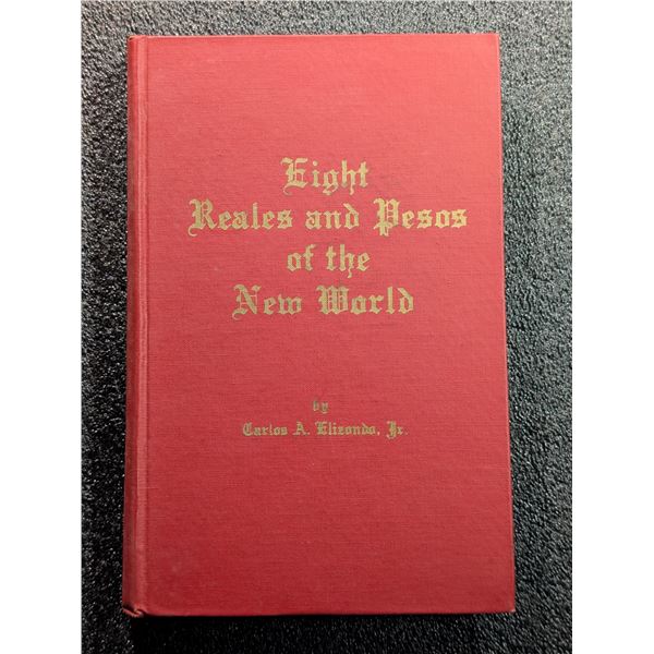 Elizondo: Eight Reales and Pesos of the New World