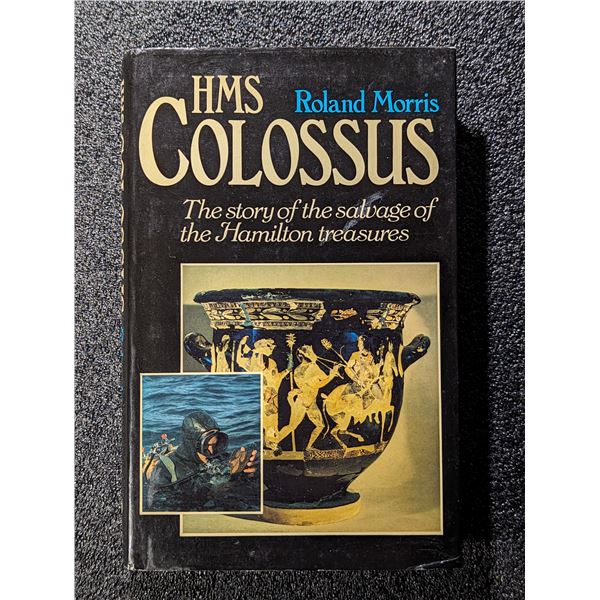 Morris: H.M.S. Colossus - The Story of the Salvage of the Hamilton Treasures. Signed by the Author