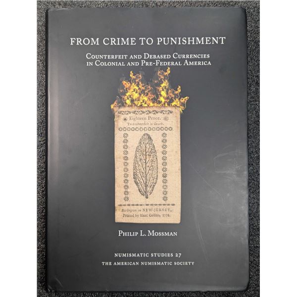 Mossman: From Crime to Punishment - Counterfeit and Debased Currencies in Colonial and Pre-Federal A