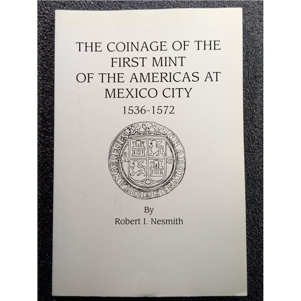 Nesmith: The Coinage of the First Mint of the Americas at Mexico City 1536-1572