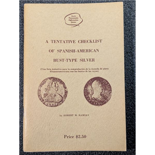 Ramsay: A Tentative Checklist of Spanish-American Bust-Type Silver. Inscribed by Author to Almanzar