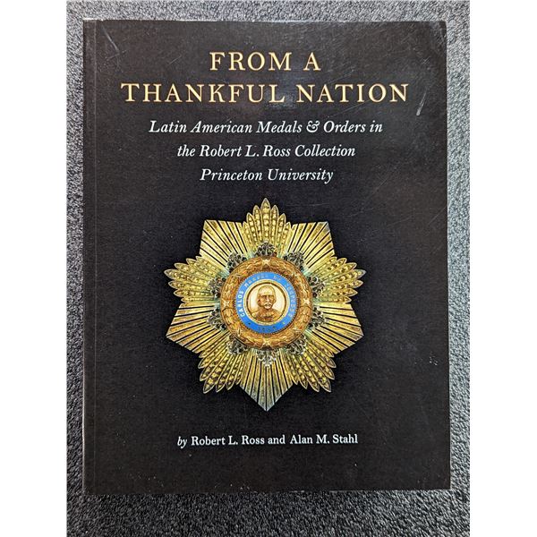 Ross: From a Thankful Nation. Latin American Medals & Orders in the Robert L. Ross Collection, Princ