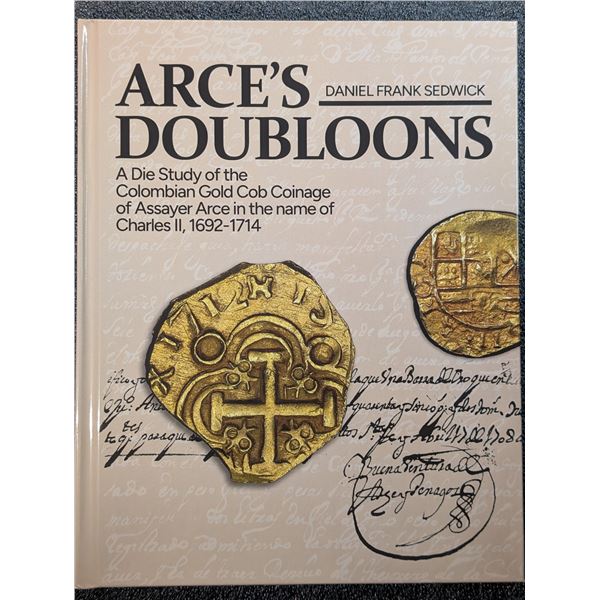 Sedwick: Arce's Doubloons: A Die Study of the Colombian Gold Cob Coinage... Signed by the Author