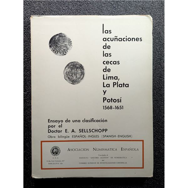 Sellschopp: Las Acunaciones de la Cecas de Lima, La Plata y Potosi, 1568-1651. Ensayo de una Clasifi
