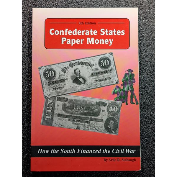 Slabaugh: Confederate States Paper Money: How the South Financed the Civil War