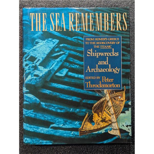 Throckmorton: The Sea Remembers - Shipwrecks and Archaeology - From Homer's Greece to the Rediscover