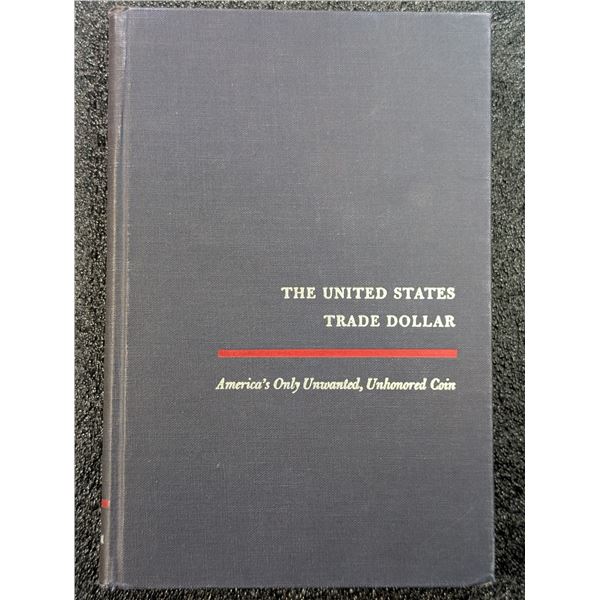 Willem: The United States Trade Dollar - America's Only Unwanted, Unhonored Coin. Signed Copy