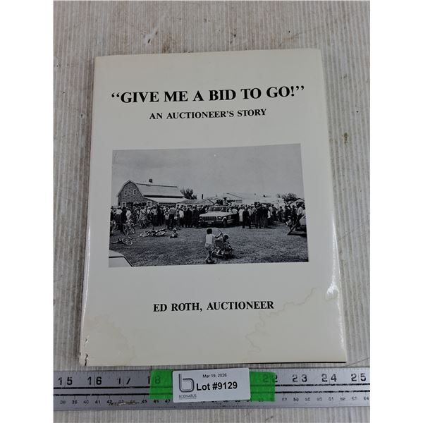 Give Me a Bid To Go An Auctioneers Story by Ed Roth