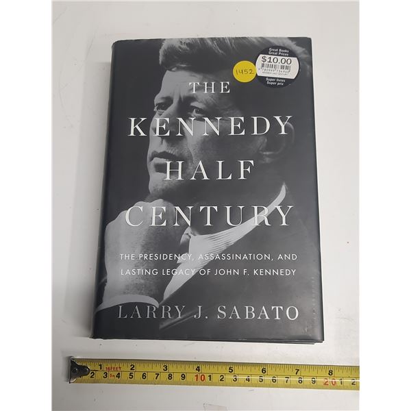 The Kennedy Half Century: The Presidency, Assassination and Lasting Legacy of John F. Kennedy by Lar