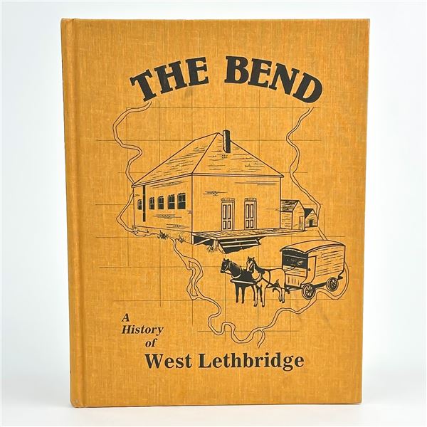 THE BEND - A HISTORY OF WEST LETHBRIDGE, ALBERTA