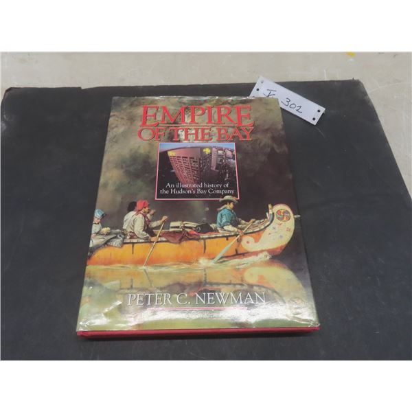 Empire of the Bay: An Illustrated History of the Hudson Bay Company by Peter C. Newman 1989