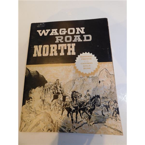 WAGON ROAD NORTH HISTORIC PHOTOS OF THE CARIBOU GOLD RUSH 1967