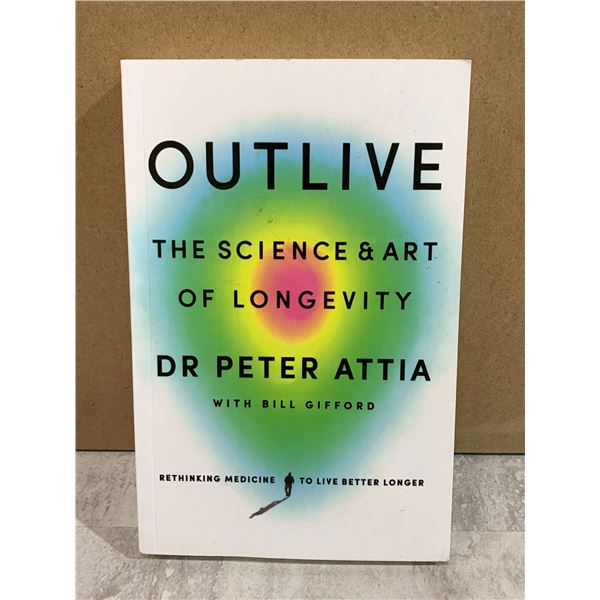 Out Live The Science & Art of Longevity Dr Peter Attia With Bill Gifford Book
