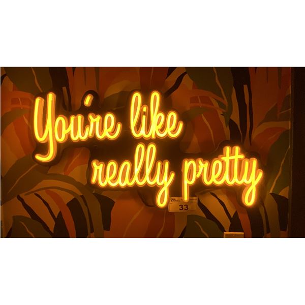 "YOU'RE LIKE REALLY PRETTY" LIGHTED SIGN - APPROX. 2 1/2FT ACROSS X 1FT WIDE