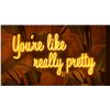 Image 1 : "YOU'RE LIKE REALLY PRETTY" LIGHTED SIGN - APPROX. 2 1/2FT ACROSS X 1FT WIDE