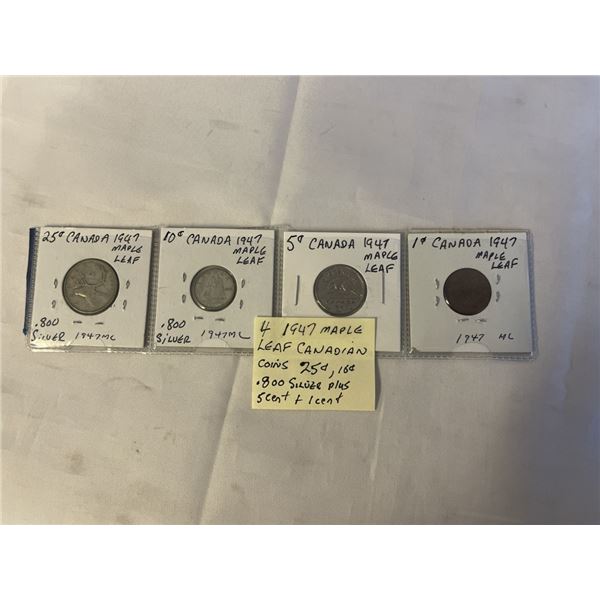 4 - 1947 MAPLE LEAF COINS 25 CENT, 10 CENT .800 PLUS 5 CENT AND 1 CENT