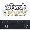 Image 1 : NEW IDK, ASK JESUS LAPEL PIN