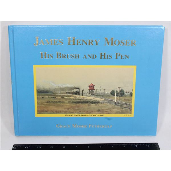 #1046 James Henry Moser His Brush and His Pen Book