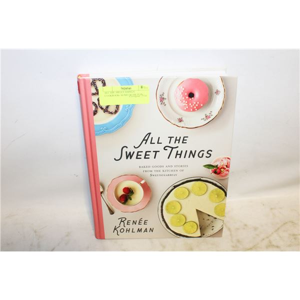ALL THE SWEET THINGS COOKBOOK- RENEE KOHLMAN