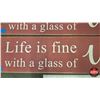 Image 2 : Wood Décor Signs (3) : "Life is fine with a glass of Wine"  (Measures : 6"H x 29-1/2"W)