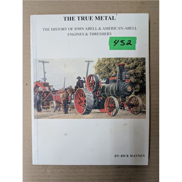 The True Metal The History of John A Bell Engines Plus Threshers 280 Pages (Lots of Photos)