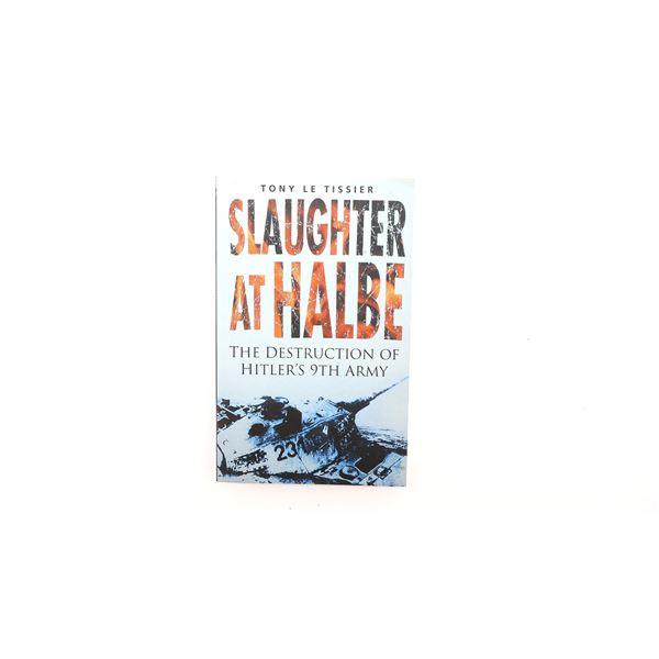 "SLAUGHTER AT HALBE, THE DESTRUCTION OF HITLER'S 9TH ARMY" BOOK