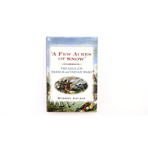 "A FEW ACRES OF SNOW, THE SAGA OF THE FRENCH AND INDIAN WARS" BOOK