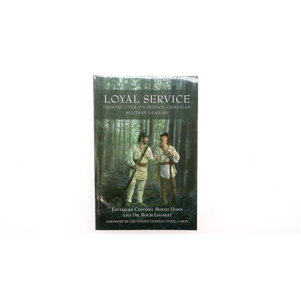 "LOYAL SERVICE, PERSPECTIVES ON FRENCH-CANADIAN MILITARY LEADERS" BOOK