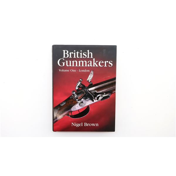 BRITISH GUN MAKERS, VOLUME ONE - LONDON" BOOK