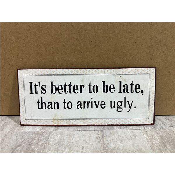 It's Better To Be Late Than To Arive Ugly Metal Sign