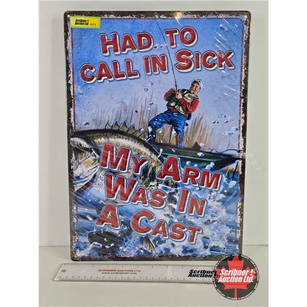 Single Sided Tin Novelty Sign "Had To Call In Sick My Arm Was in a Cast" (16-3/4"H x 12"W)
