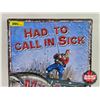 Image 2 : Single Sided Tin Novelty Sign "Had To Call In Sick My Arm Was in a Cast" (16-3/4"H x 12"W)