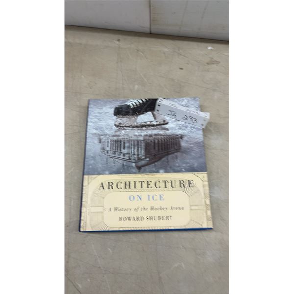 Architecture on Ice: A History of the Hockey Arena by Howard Shubert Hardcover Book