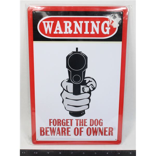 BRAND NEW METAL SIGN FORGET THE DOG BEWARE OF THE