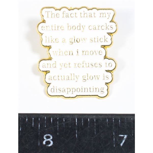 NEW LAPEL PIN THE FACT THAT MY ENTIRE BODY CARCKS